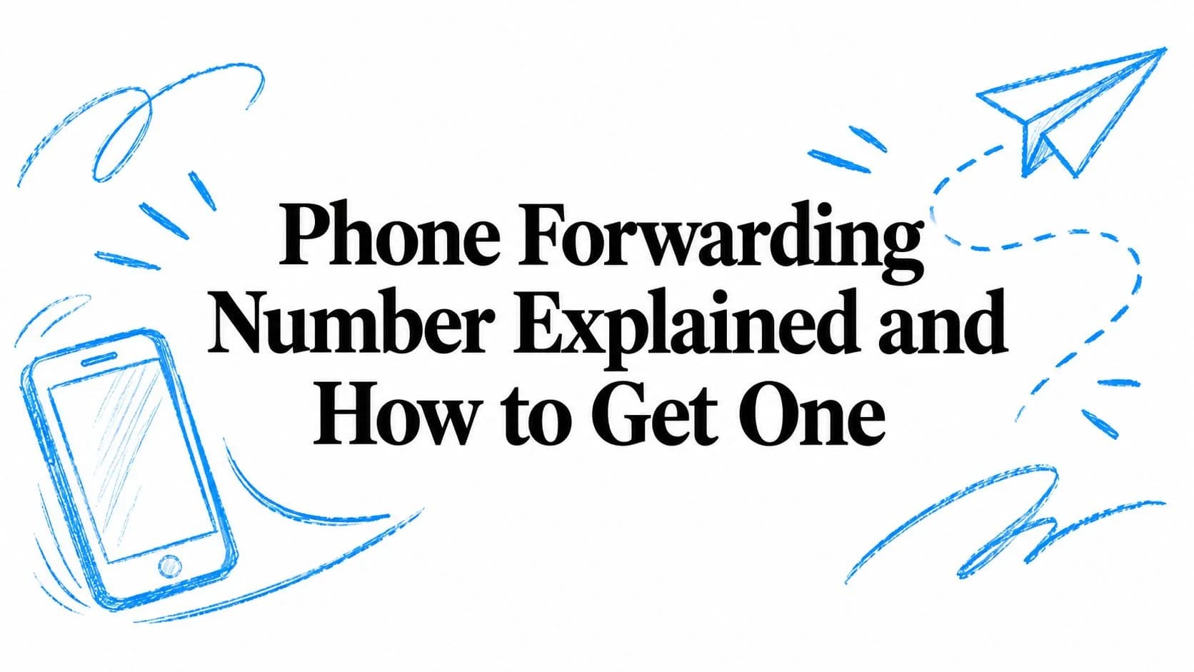 Phone Forwarding Number Explained and How to Get One