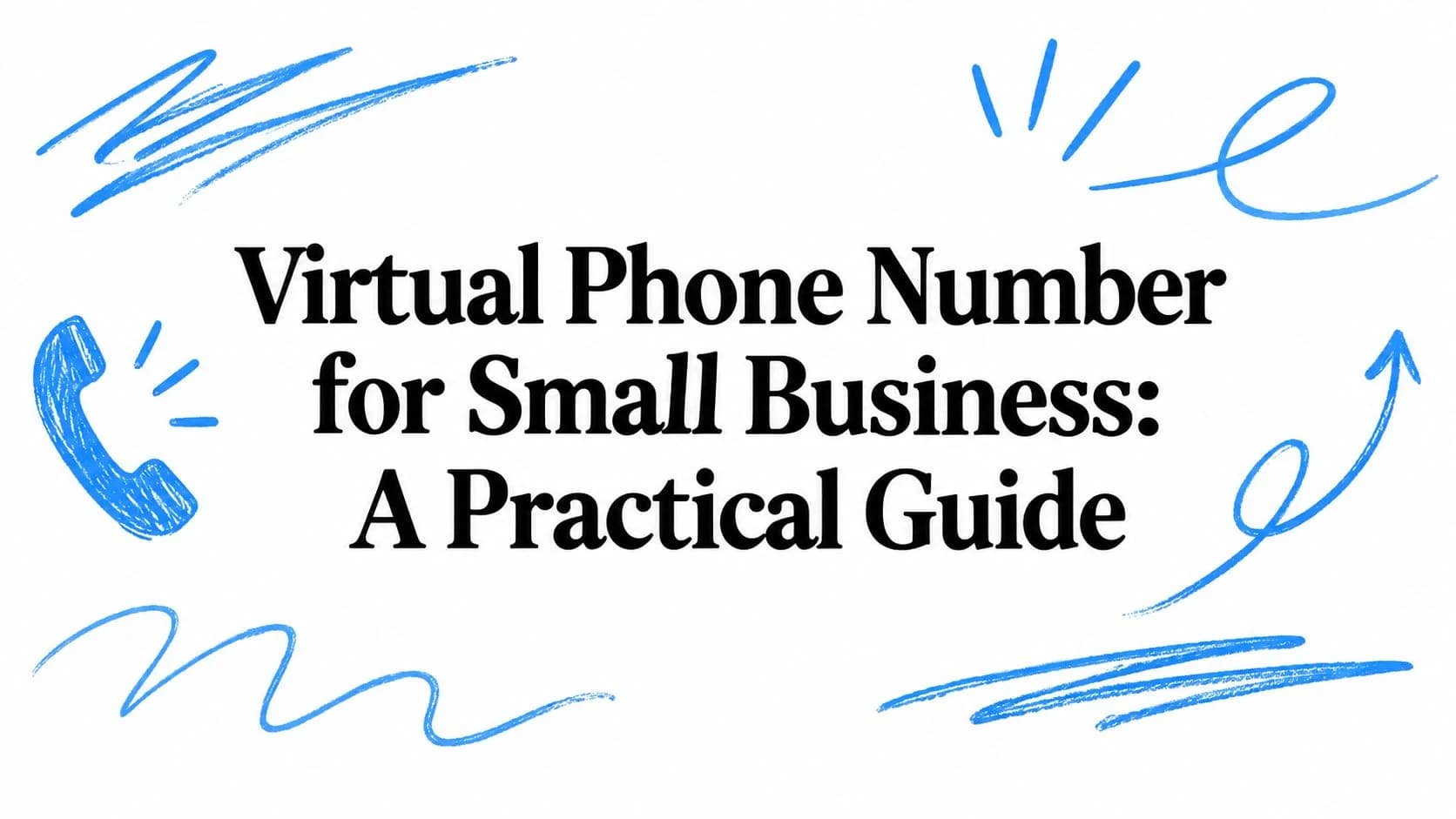 Virtual Phone Number for Small Business: A Practical Guide