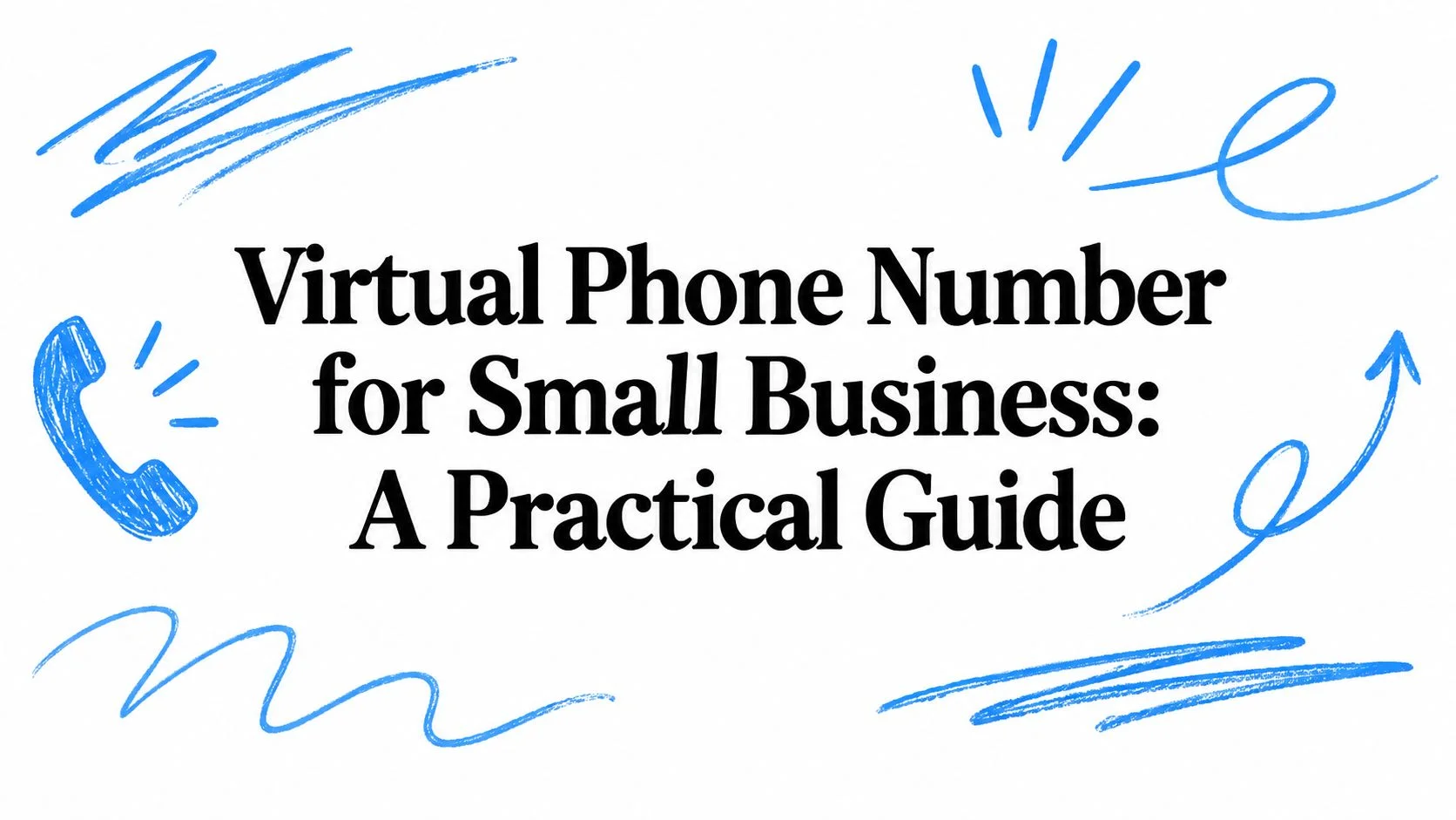Virtual Phone Number for Small Business: A Practical Guide
